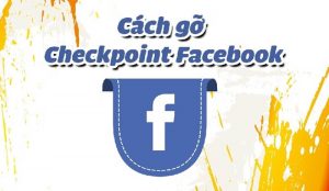 Cách mở khóa checkpoint 965 facebook mới nhất, chắc chắn thành công