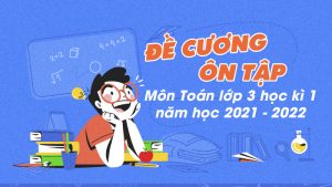 Đề cương ôn tập môn Toán lớp 3 học kì 1 năm 2021 - 2022