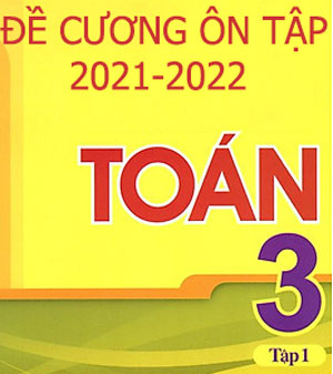 Đề cương ôn tập môn Toán lớp 3 học kì 1 năm 2021 - 2022 1
