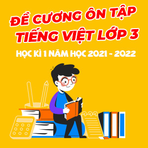 đề cương ôn tập Tiếng Việt lớp 3 học kì 1 năm 2021 - 2022