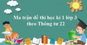 Thumbnail Ma trận đề thi học kì 1 lớp 3 năm 2021 - 2022