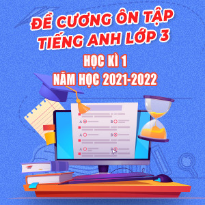 Đề cương ôn tập tiếng Anh lớp 3 học kì 1