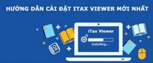 Hướng dẫn tải Itax Viewer phần mềm hỗ trợ đọc tờ khai thuế bản mới nhất